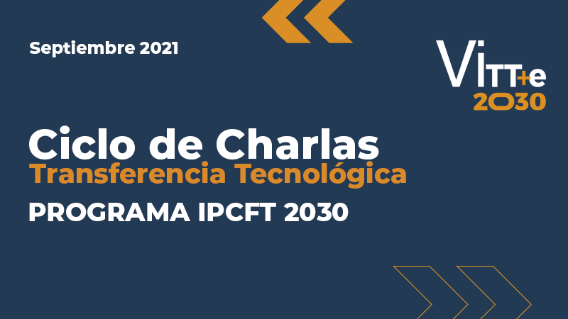 Programa IPCFT 2030 impulsa charlas en Transferencia Tecnológica para la comunidad IPVG